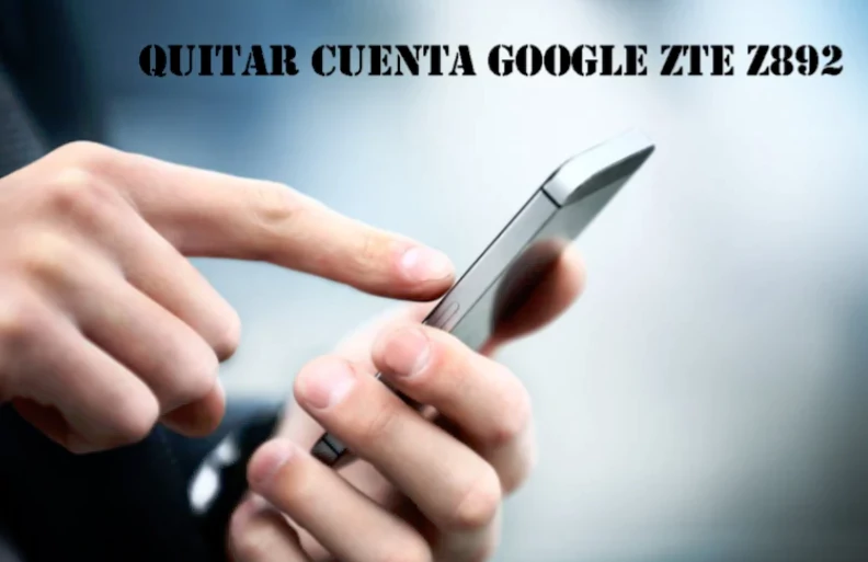 Quitar Cuenta Google ZTE Z892